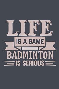 Life Is A Game Badminton Is Serious