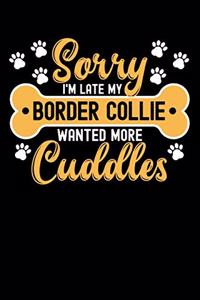 Sorry I'm Late My border collie Wanted More Cuddles