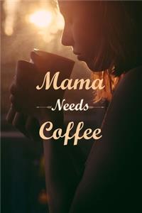 Mama Needs Coffee: Line Journal, Diary Or Notebook For Coffee Gift. 110 Story Paper Pages. 6 in x 9 in Cover.