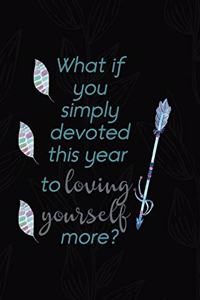 What If You Simply Devoted This Year To Loving Yourself More?