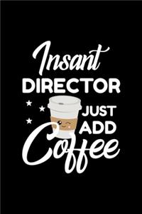 Insant Director Just Add Coffee