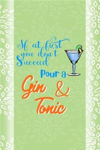 If At First You Don't Succeed Pour A Gin & Tonic