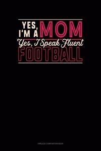 Yes I'm A Mom Yes, I Speak Fluent Football