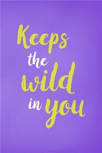 Keep The Wild In You