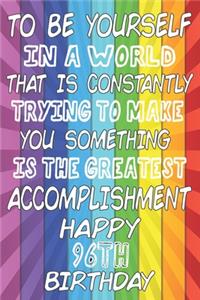 To Be Yourself In a World That is Constantly Trying to Make You Something Your Else is the Greatest Accomplishment Happy 96th Birthday