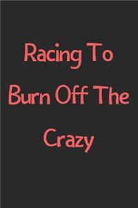 Racing To Burn Off The Crazy