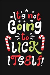 Its Not Going To Lick Itself: Christmas Lined Notebook, Journal, Organizer, Diary, Composition Notebook, Gifts for Family and Friends