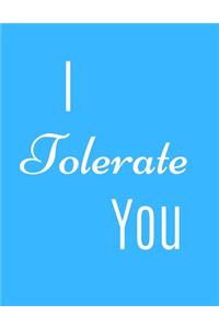 I Tolerate You Notebook Journal