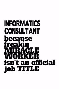 Informatics Consultant Because Freakin Miracle Worker Is Not An Official Job Title