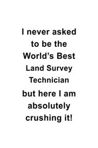 I Never Asked To Be The World's Best Land Survey Technician But Here I Am Absolutely Crushing It