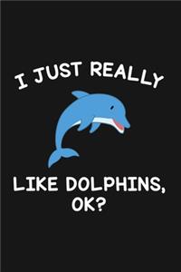 I Just Really Like Dolphins Ok