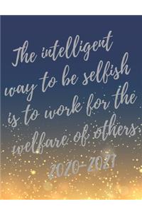 The intelligent way to be selfish is to work for the welfare of others.