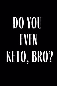 Do You Even Keto Bro?