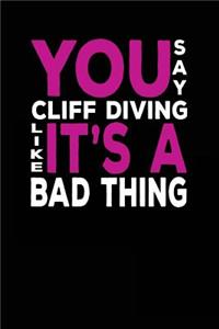 You Say Cliff Diving Like It's A Bad Thing