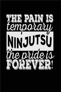 The Pain Is Temporary The Pride Is Forever! Ninjutsu: Blank Lined Notebook Journal