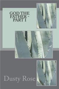 GOD The Father - Part I