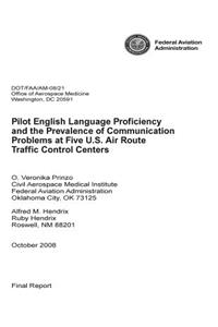 Pilot English Language Proficiency and the Prevalence of Communication Problems at Five U.S. Air Route Traffic Control Centers [electronic Resource]