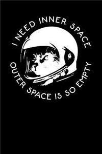 I Need Inner Space Outer Space Is So Empty: Space Cat Astronaut Journal Notebook