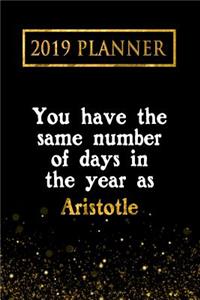 2019 Planner: You Have the Same Number of Days in the Year as Aristotle: Aristotle 2019 Planner