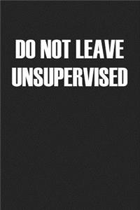 Do Not Leave Unsupervised