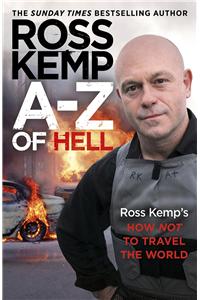A-Z of Hell: Ross Kemp’s How Not to Travel the World