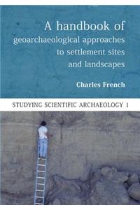 A Handbook of Geoarchaeological Approaches to Settlement Sites and Landscapes