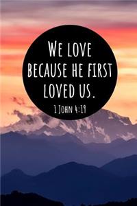 We Love Because He First Loved Us. 1 John 4