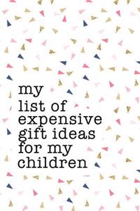 My List of Expensive Gift Ideas for My Children