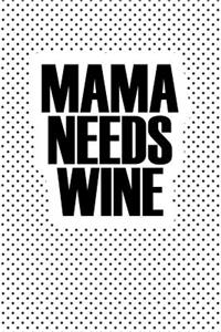 Mama Needs Wine