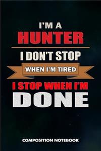 I Am a Hunter I Don't Stop When I Am Tired I Stop When I Am Done