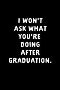 I Won't Ask What You're Doing After Graduation