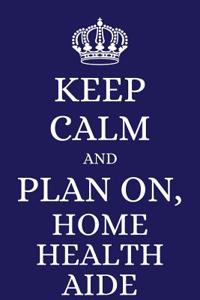 Keep Calm and Plan on Home Health Aide