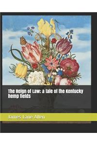 The Reign of Law; A Tale of the Kentucky Hemp Fields