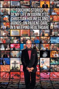 Touching Stories of My Life in Journey to Christian Holiness and Hands- on Patient Care in a Weeping Healthcare