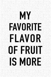 My Favorite Flavor of Fruit Is More
