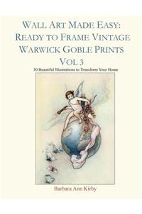 Wall Art Made Easy: Ready to Frame Vintage Warwick Goble Prints Vol 3: 30 Beautiful Illustrations to Transform Your Home