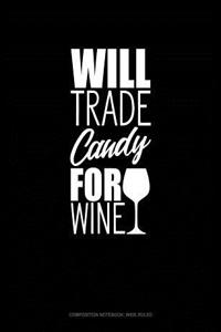 Will Trade Candy for Wine: Composition Notebook: Wide Ruled