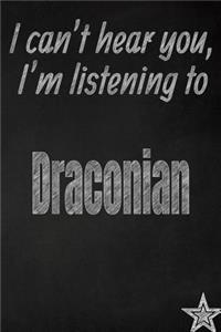 I Can't Hear You, I'm Listening to Draconian Creative Writing Lined Journal