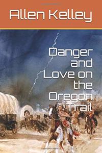 Danger and Love on the Oregon Trail
