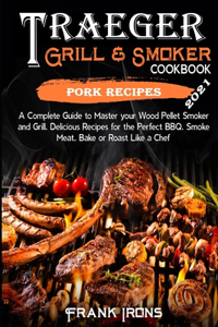 Traeger Grill and Smoker Cookbook 2021. Pork Recipes