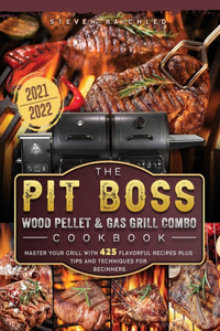 The PIT BOSS Wood Pellet and Gas Grill Combo Cookbook 2021-2022