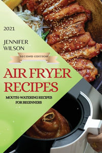 Air Fryer Recipes 2021 - Second Edition
