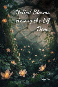 Netted Blooms Among the Elf Dome