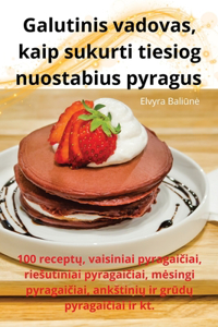 Galutinis vadovas, kaip sukurti tiesiog nuostabius pyragus