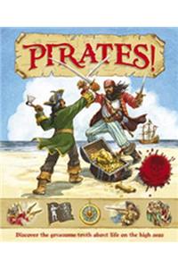 Pirates!: Discover the Gruesome Truth about Life on the High Seas. for