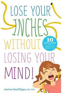 Lose Your Inches without Losing Your Mind!