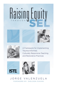 Raising Equity Through Sel: A Framework for Implementing Trauma-Informed, Culturally Responsive Teaching and Restorative Practices (Effectively Activate Social-Emotional Learni