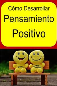 Cómo Desarrollar Pensamiento Positivo