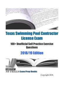 Texas Swimming Pool Contractor License Exam 100+ Unofficial Self Practice Exercise Questions 2018/19 Edition