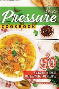 The Pressure Cookbook: 50 Scrumptious and Easy One Pot Recipes